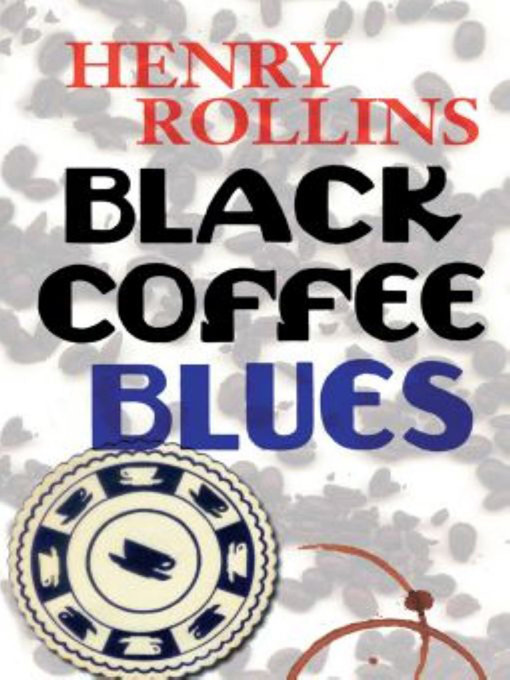 Title details for Black Coffee Blues by Henry Rollins - Wait list